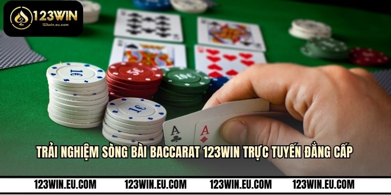 Trải nghiệm sòng bài baccarat 123WIN trực tuyến đẳng cấp