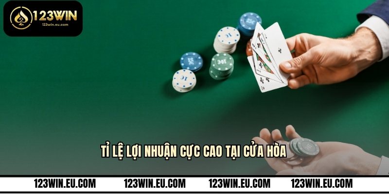 Tỉ lệ lợi nhuận cực cao tại cửa hòa