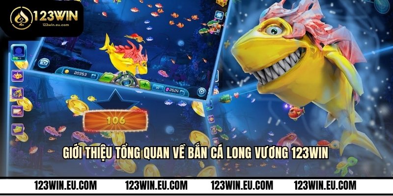 Giới thiệu tổng quan về bắn cá Long Vương 123WIN