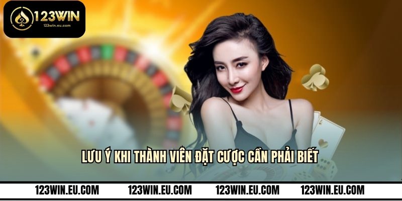 Lưu ý khi thành viên đặt cược cần phải biết