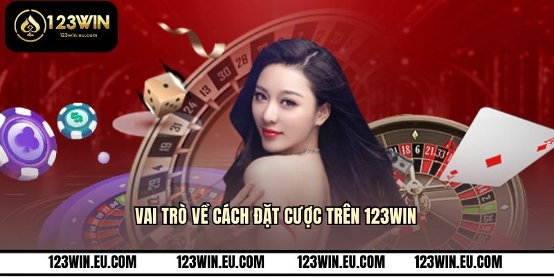 Vai trò về cách đặt cược trên 123WIN