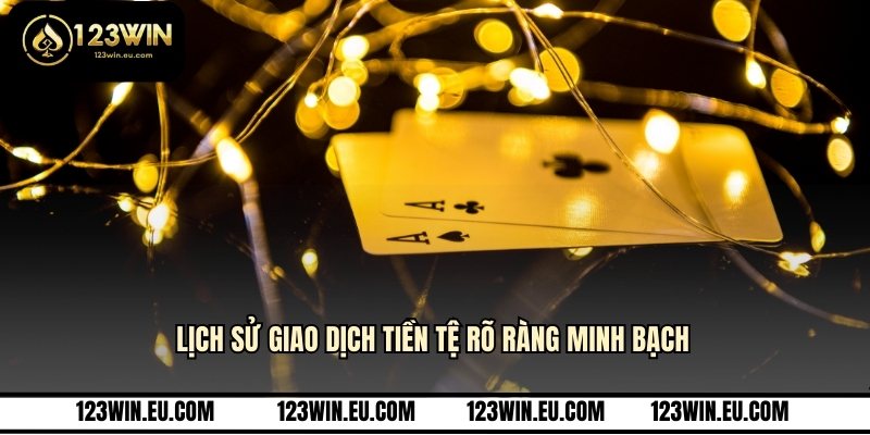 Lịch sử giao dịch tiền tệ rõ ràng minh bạch