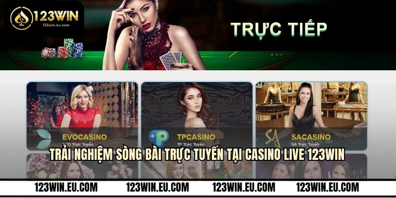 Trải nghiệm sòng bài trực tuyến tại casino live 123WIN