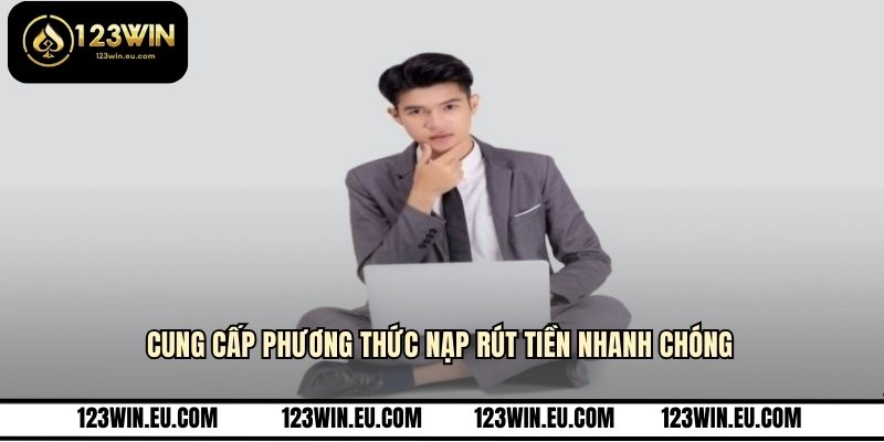 Cung cấp phương thức nạp rút tiền nhanh chóng