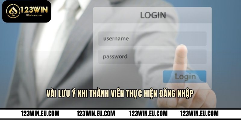 Vài lưu ý khi thành viên thực hiện đăng nhập