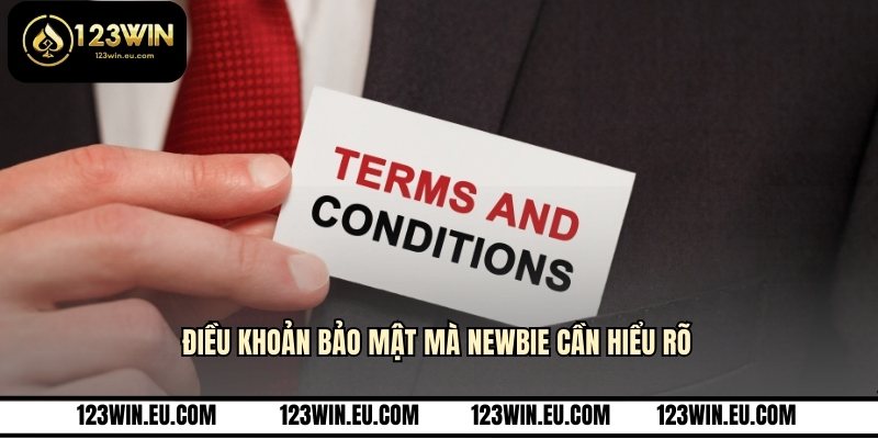 Điều khoản bảo mật mà newbie cần hiểu rõ