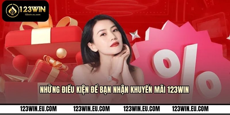 Những điều kiện để bạn nhận khuyến mãi 123WIN