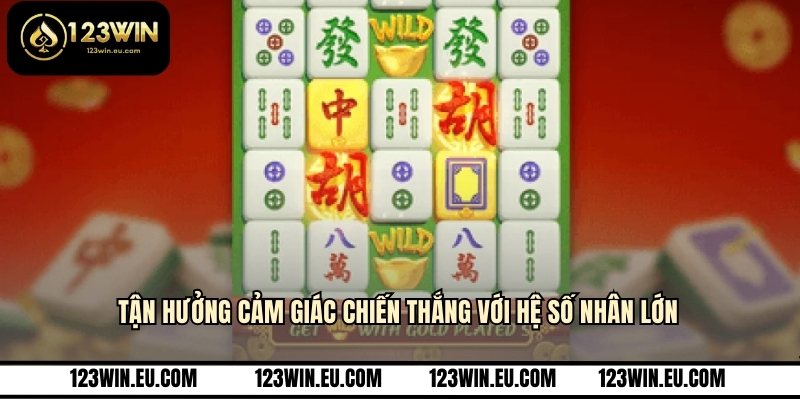 Tận hưởng cảm giác chiến thắng với hệ số nhân lớn