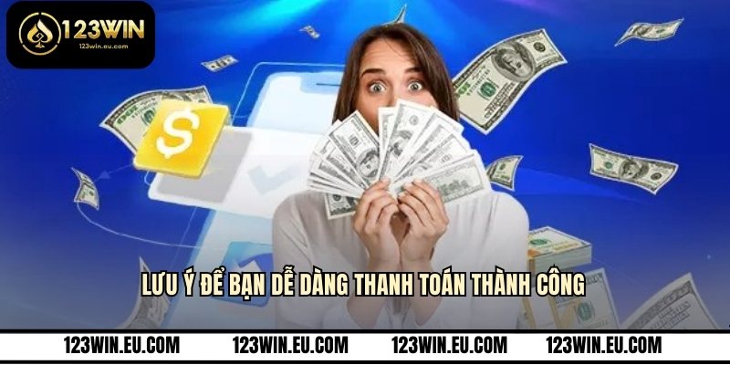 Lưu ý để bạn dễ dàng thanh toán thành công