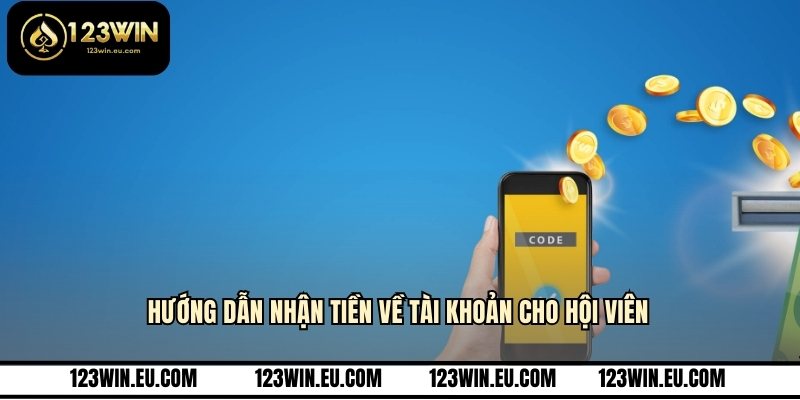 Hướng dẫn nhận tiền về tài khoản cho hội viên