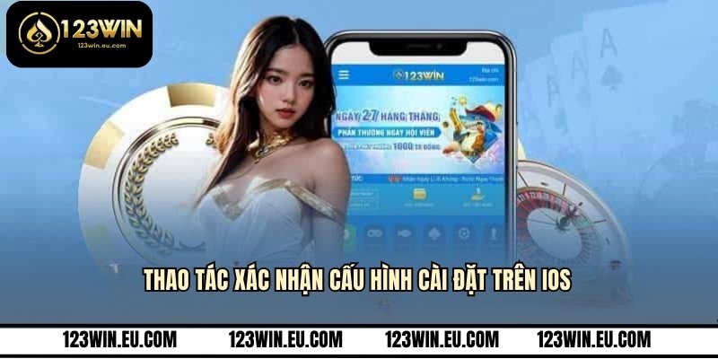 Thao tác xác nhận cấu hình cài đặt trên IOS