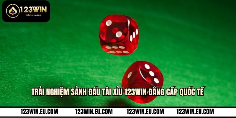 Trải nghiệm sảnh đấu tài xỉu 123WIN đẳng cấp quốc tế