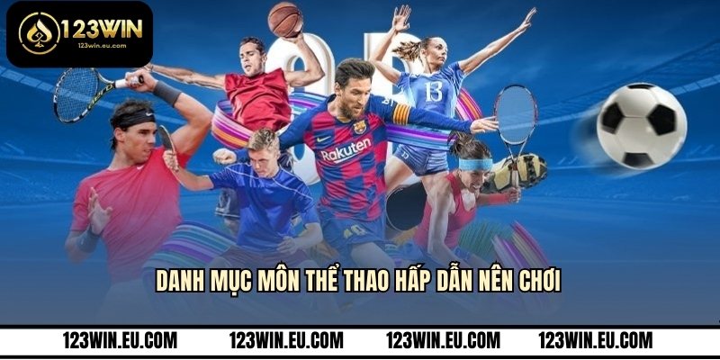 Danh mục môn thể thao hấp dẫn nên chơi