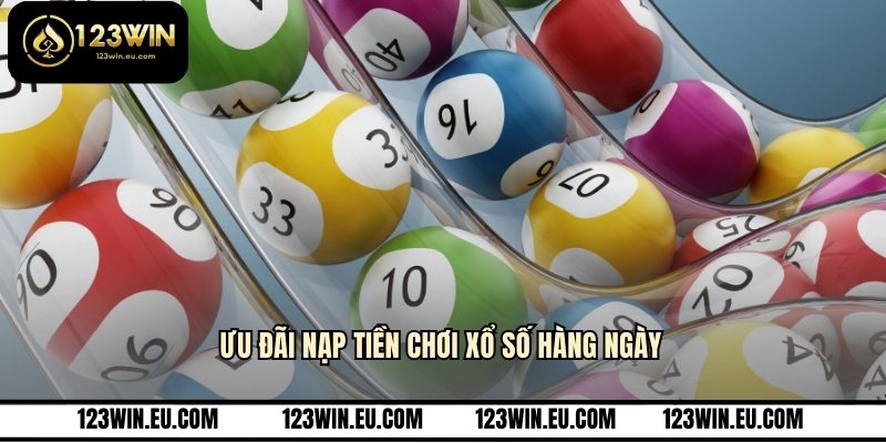 Ưu đãi nạp tiền chơi xổ số hàng ngày